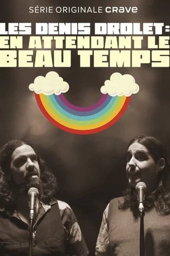 Regarder Les Denis Drolets: En Attendant le Beau Temps en streaming complet